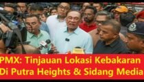 (Terkini) Anwar Ibrahim: Sidang Media & Tinjauan Lokasi Kebakaran di Putra Heights Selangor